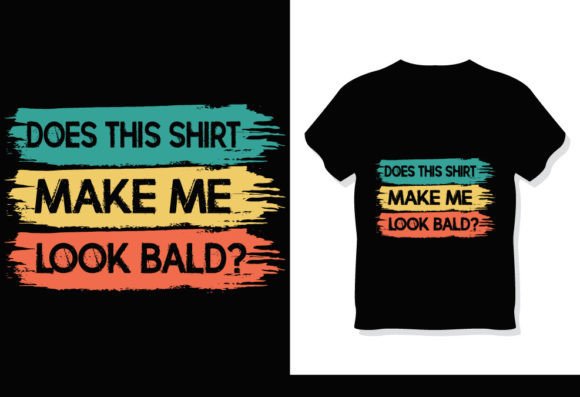 Does This Shirt Make Me Look Bald Graphic