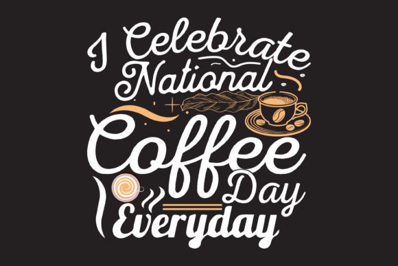 Graphics for Coffee Lovers: I Celebrate National Coffee Day Everyday