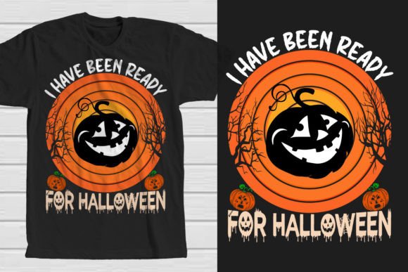 I Have Been Ready for Halloween Graphics and T-Shirt Designs