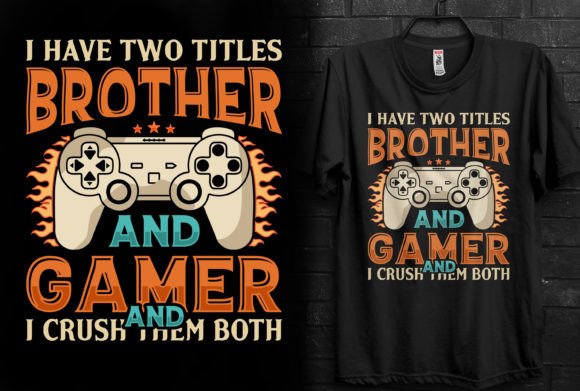 I Have Two Titles Brother and Gamer Graphics