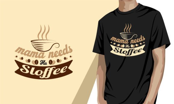 Mama Needs Her Sloffee Coffee T-Shirt Graphics