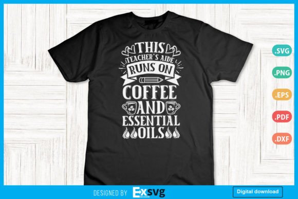 Teacher s Aide Runs on Coffee and Oils Graphics