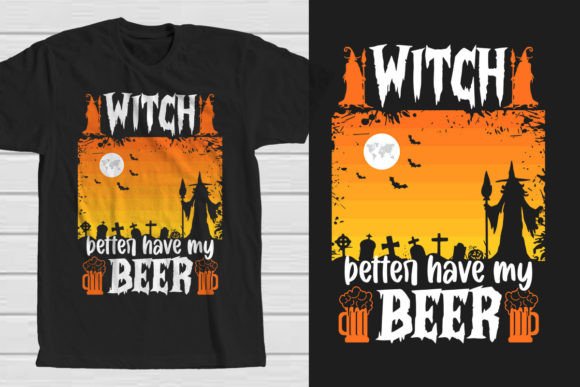 Witch Better Have My Beer Graphics for T-Shirt Designs